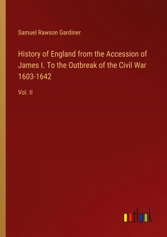 History of England from the Accession of James I. To the Outbreak of the Civil War 1603-1642 - Gardiner, Samuel Rawson