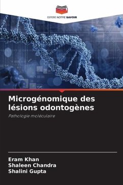 Microgénomique des lésions odontogènes - Khan, Eram;Chandra, Shaleen;Gupta, Shalini