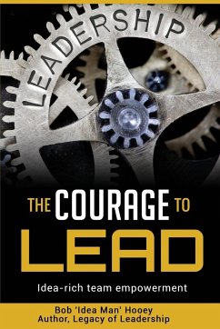 The Courage to Lead - Hooey, Bob 'Idea Man'
