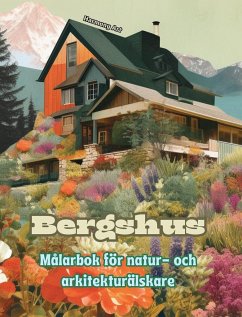 Bergshus Målarbok för natur- och arkitekturälskare Fantastiska mönster för total avkoppling - Art, Harmony