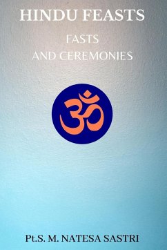 Hindu Feasts, Fasts and Ceremonies - Sastri, S M Natesa