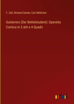 Guitarrero (Der Bettelstudent): Operetta Comica in 3 atti e 4 Quadri