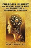 PROBRAIN MINDSET for PERFECT HEALTH SPAN and PREVENTION OF ALZHEIMER'S DEMENTIA (eBook, ePUB) PROBRAIN MINDSET for PERFECT HEALTH SPAN and PREVENTION OF ALZHEIMER'S DEMENTIA (eBook, ePUB)