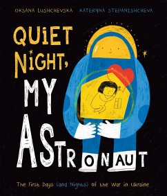 Quiet Night, My Astronaut: The First Days (and Nights) of the War in Ukraine (eBook, ePUB) - Lushchevska, Oksana