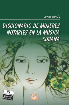 Diccionario de mujeres notables en la música cubana (eBook, ePUB) - Valdés Cantero, Alicia