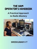 The HAM Operator's Handbook: A Practical Approach to Radio Mastery (eBook, ePUB)