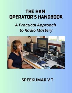 The HAM Operator's Handbook: A Practical Approach to Radio Mastery (eBook, ePUB) - T, Sreekumar V
