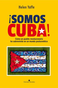 ¡Somos Cuba! Cómo un pueblo revolucionario ha sobrevivido en un mundo postsoviético (eBook, ePUB) - Yaffe, Helen