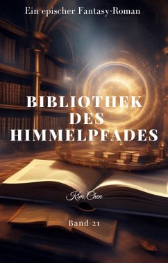 BIBLIOTHEK DES HIMMELPFADES:Ein Epischer Fantasie Roman (Band 21) (eBook, ePUB) - Chen, Kim
