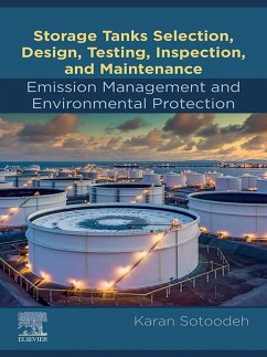 Storage Tanks Selection, Design, Testing, Inspection, and Maintenance: Emission Management and Environmental Protection (eBook, ePUB) - Sotoodeh, Karan