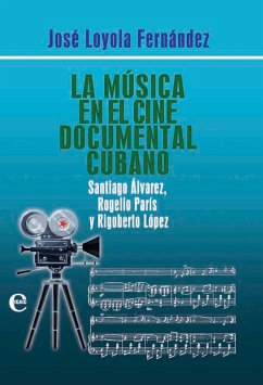 La música en el cine documental cubano (eBook, ePUB) - Loyola Fernández, José