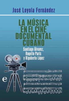 La música en el cine documental cubano (eBook, ePUB) - Loyola Fernández, José