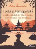 Teetä ja temppeleitä - matkakirjoituksia Thaimaasta, Burmasta ja Kambodzasta (eBook, ePUB)