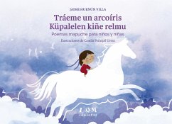 Tráeme un arcoíris. Küpalelen kiñe relmu (eBook, ePUB) - Huenún Villa, Jaime