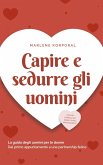 Capire e sedurre gli uomini La guida degli uomini per le donne Dal primo appuntamento a una partnership felice - inclusi i consigli sul sesso e sugli appuntamenti. (eBook, ePUB)