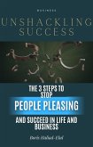Unshackling Success: 3 Steps to Stop People Pleasing and Succeed in Life and Business (eBook, ePUB)