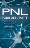 PNL pour débutants Une psychologie simple, des techniques de manipulation et le bon langage corporel pour réussir pas à pas (eBook, ePUB)