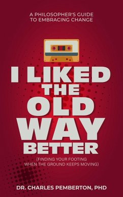 Cover I Liked The Old Way Better: A Philosopher's Guide to Embracing Change (Pemberton Books, #2) (eBook, ePUB)