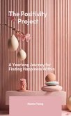 Positivity Project - a yearlong journey for finding happiness within (eBook, ePUB) Positivity Project - a yearlong journey for finding happiness within (eBook, ePUB)