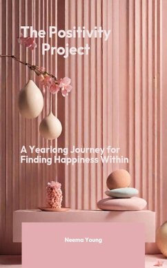 Positivity Project - a yearlong journey for finding happiness within (eBook, ePUB) - Young, Neema