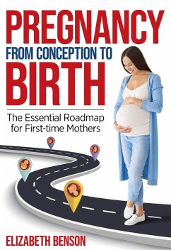 Cover Pregnancy From Conception to Birth: The Essential Roadmap for First-time Mothers (eBook, ePUB)