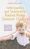 Understanding and Sensitively Raising Highly Sensitive Children How to Accompany and Support Your Emotional Child on Their Journey and Raise Them Happily Without Scolding Them (eBook, ePUB)