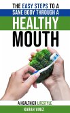 The Easy Steps to a Sane Body Through a Healthy Mouth (eBook, ePUB)