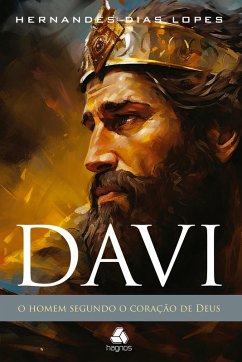 Davi - o homem segundo o coração de Deus (eBook, ePUB) - Dias Lopes, Hernandes