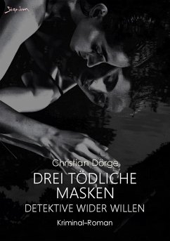 DREI TÖDLICHE MASKEN - DETEKTIVE WIDER WILLEN (eBook, ePUB) - Dörge, Christian