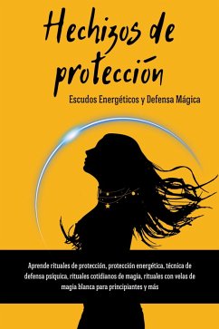 Hechizos de Protección. Escudos Energéticos y Defensa Mágica (eBook, ePUB) - Esotérica, Esencia