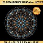 Malbuch für Erwachsene - 100 bezaubernde Mandala - Entspannung, Stressabbau & Kreativität - Ihr Weg zur inneren Harmonie