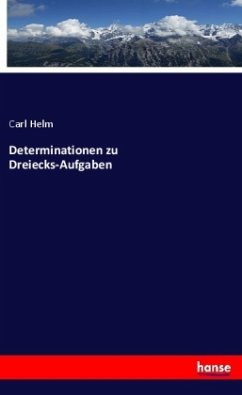 Determinationen zu Dreiecks-Aufgaben - Helm, Carl