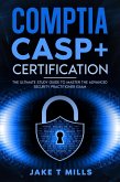 CompTIA CASP+ Certification The Ultimate Study Guide To Master the Advanced Security Practitioner Exam (eBook, ePUB)