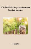 100 Realistic Ways to Generate PassiveIncome (eBook, ePUB)