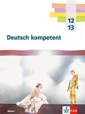 Deutsch kompetent 12/13. Schulbuch mit Medien Klasse 12/13. Ausgabe Bayern