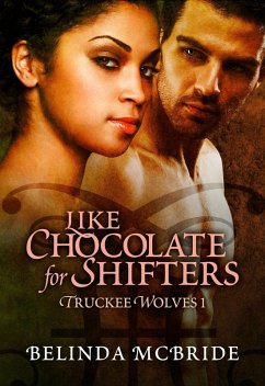 Like Chocolate for Shifters (Truckee Wolves, #1) (eBook, ePUB) - McBride, Belinda