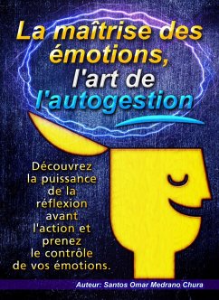 Cover La maîtrise des émotions, l'art de l'autogestion. (eBook, ePUB)