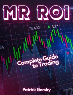 Mr ROI - Complete Guide to Trading (eBook, ePUB) - Gorsky, Patrick