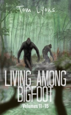 Living Among Bigfoot: Volumes 11-15 (Living Among Bigfoot: Collector's Edition Book 3) (eBook, ePUB) - Lyons, Tom