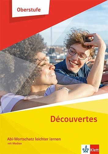Découvertes Oberstufe. Abi-Wortschatz leichter lernen Klasse 11/12 (G8), Klasse 12/13 (G9) Découvertes Oberstufe. Abi-Wortschatz leichter lernen Klasse 11/12 (G8), Klasse 12/13 (G9)