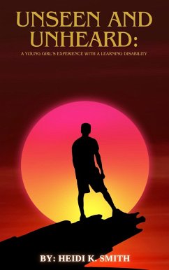 Cover Unseen and Unheard: A Young Girl's Experience With A Learning Disability (eBook, ePUB)