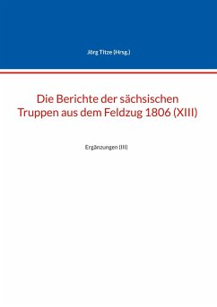 Die Berichte der sächsischen Truppen aus dem Feldzug 1806 (XIII)