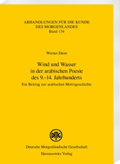 Wind und Wasser in der arabischen Poesie des 9.-14. Jahrhunderts - Werner, Diem