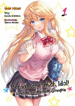 Verhätschel mich, Idol! - Werde zu meinem Groupie - Band 01 - Misaki, Yumi