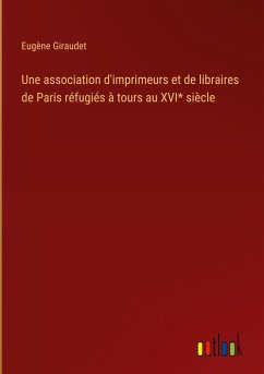 Une association d'imprimeurs et de libraires de Paris réfugiés à tours au XVI* siècle