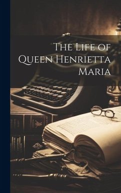 The Life of Queen Henrietta Maria - Anonymous