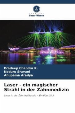 Laser - ein magischer Strahl in der Zahnmedizin - Chandra K., Pradeep;Sravani, Koduru;Aradya, Anupama