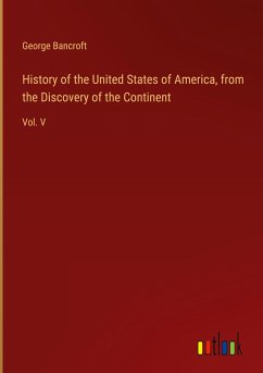 History of the United States of America, from the Discovery of the Continent - Bancroft, George