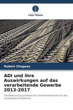 ADI und ihre Auswirkungen auf das verarbeitende Gewerbe 2013-2017 - Chaguay, Robert