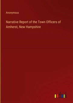 Narrative Report of the Town Officers of Amherst, New Hampshire - Anonymous
